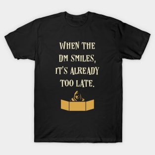 When the DM Smiles It's Already Too Late T-Shirt